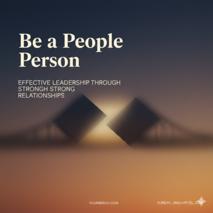 Be a People Person Effective Leadership Through Strong Relationships
