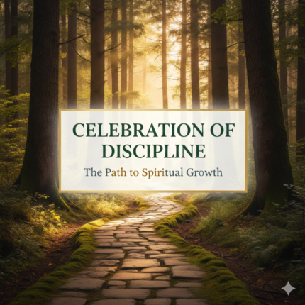 Celebration of Discipline A Practical Path to Spiritual Growth