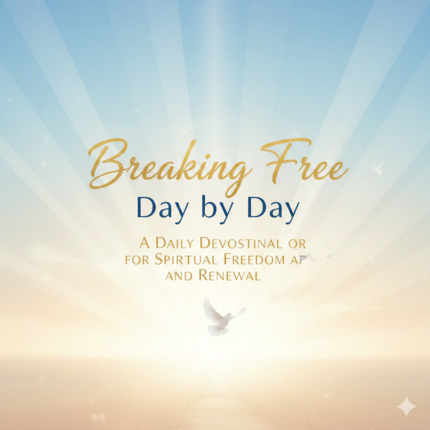 Breaking Free Day by Day – A Daily Devotional for Spiritual Freedom and Renewal