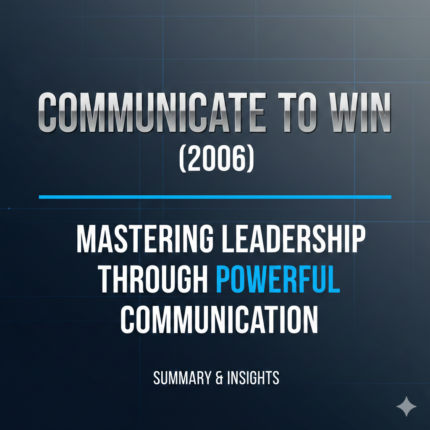 Communicate to Win (2006) – Mastering Leadership Through Powerful Communication