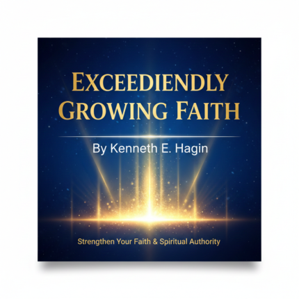 Exceedingly Growing Faith by Kenneth E. Hagin – Strengthen Your Faith & Spiritual Authority