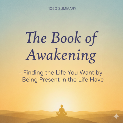 The Book of Awakening – Finding the Life You Want by Being Present in the Life You Have