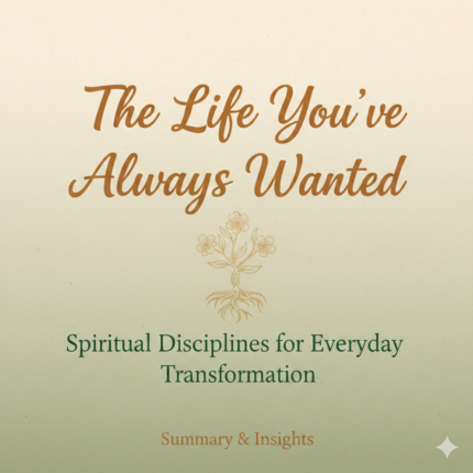 The Life You’ve Always Wanted – Spiritual Disciplines for Everyday Transformation