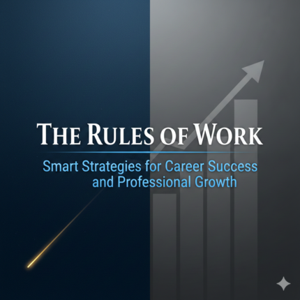 The Rules of Work – Smart Strategies for Career Success and Professional Growth