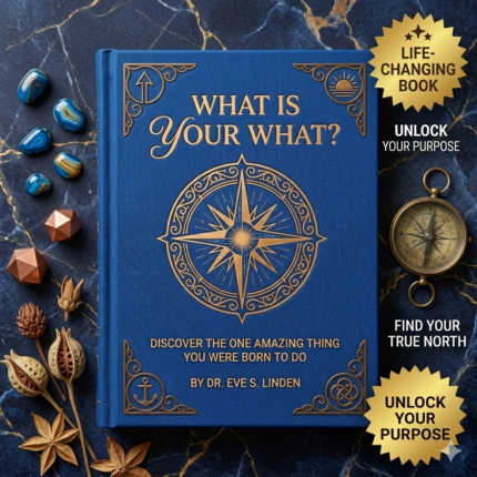 What Is Your WHAT – Discover the One Amazing Thing You Were Born to Do